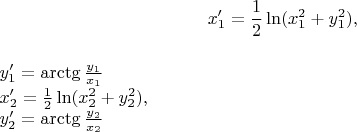 $$\begin{equation*}
x'_1=\frac{1}{2}\ln (x_1^2+y_1^2),\end{equation*}
$

$\begin{equation*}
y'_1=\arctg \frac{y_1}{x_1}
\end{equation*}
$

$\begin{equation*}
x'_2=\frac{1}{2}\ln (x_2^2+y_2^2),\end{equation*}
$

$\begin{equation*}
y'_2=\arctg \frac{y_2}{x_2}
\end{equation*}
$$
