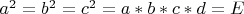 $a^2=b^2=c^2=a*b*c*d=E$