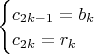 $\begin{cases}
 c_{2k-1} = b_{k} \\ 
 c_{2k} = r_{k}  
\end{cases}$