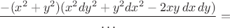 $$\frac{-(x^2+y^2)(x^2dy^2+y^2dx^2-2xy\,dx\,dy)}{\ldots}=$$