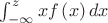 $\int_{-\infty}^{z}xf\left(x\right)dx $ $\int_{-\infty}^{z}xf\left(x\right)dx $