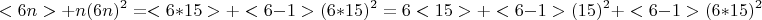 $$ <6n>+n(6n)^2=<6*15>+<6-1>(6*15)^2=6<15>+<6-1>(15)^2+<6-1>(6*15)^2 $$