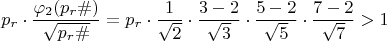 $$p_{r}\cdot \dfrac {\varphi_{2}(p_{r}\#)}{\sqrt {p_{r}\#}}=p_{r}\cdot \dfrac {1}{\sqrt {2}}\cdot \dfrac {3-2}{\sqrt{3}}\cdot \dfrac {5-2}{\sqrt{5}}\cdot \dfrac {7-2}{\sqrt {7}}>1$$