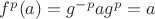 $f^p(a) = g^{-p}ag^p = a$