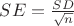 $SE=\frac{SD}{\sqrt{n}}$