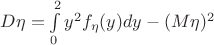 $D\eta = \int\limits_{0}^{2}y^2f_{\eta}(y)dy-(M\eta)^2$