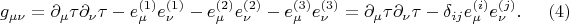 $$
g_{\mu \nu}
= \partial_{\mu} \tau \partial_{\nu} \tau
- e^{(1)}_{\mu} e^{(1)}_{\nu}
- e^{(2)}_{\mu} e^{(2)}_{\nu}
- e^{(3)}_{\mu} e^{(3)}_{\nu}
=
\partial_{\mu} \tau \partial_{\nu} \tau
- \delta_{i j} e^{(i)}_{\mu} e^{(j)}_{\nu}. \eqno(4)
$$