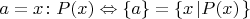 $a = x\colon P(x) \Leftrightarrow \{a\}  = \left\{ {x\left| {P(x)} \right.} \right\}$