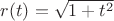 $r(t)=\sqrt{1+t^2}$