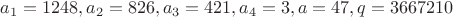 $a_1=1248, a_2=826, a_3=421, a_4=3, a=47, q=3667210$