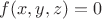 $f(x, y, z) = 0$