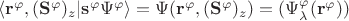 $\langle \mathbf r^{\mathbf\varphi},(\mathbf S^{\mathbf\varphi})_z|\mathbf s^{\mathbf\varphi} \Psi^{\mathbf\varphi}\rangle=\Psi(\mathbf r^\varphi, (\mathbf S^\varphi)_z)=(\Psi^\varphi_\lambda(\mathbf r^\varphi))$