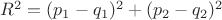 $R^2 = (p_1-q_1)^2+(p_2-q_2)^2$