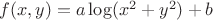 $f(x,y)=a\log(x^{2}+y^{2})+b$