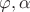 $\varphi,\alpha$