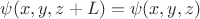 $\psi(x,y,z+L)=\psi(x,y,z)$