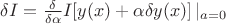 $\delta I=\frac{\delta}{\delta\alpha}I[y(x)+\alpha \delta y(x)]\left|_{a=0}$
