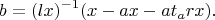 $$b = (lx)^{-1} (x - ax - at_arx).$$