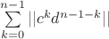 $\sum\limits_{k=0}^{n-1}||c^kd^{n-1-k}||$