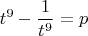 $$t^9-\frac{1}{t^9}=p$$