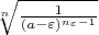 $\sqrt[n] {\frac {1}{(a-\varepsilon)^{n_{\varepsilon}-1}}}$
