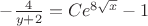 $  - \frac{4}{y+2} = Ce^{8 \sqrt{x}} - 1$