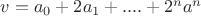 $v=a_0+2a_1+....+2^na^n$