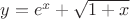 $y=e^x+\sqrt{1+x}$