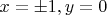 $x=\pm 1, y=0$