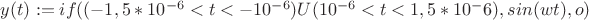 $y(t):=if((-1,5*10^{-6}<t<-10^{-6})U(10^{-6}<t<1,5*10^-{6}),sin(wt),o)$