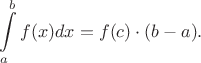 $$\int\limits_a^bf(x)dx=f(c)\cdot (b-a).$$