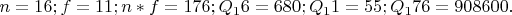 ${n=16;  f=11;  n*f=176;  Q_16=680;  Q_11=55; Q_176=908600.}$