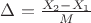$\Delta=\frac{X_2-X_1}{M}$
