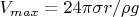 $V_{max} = 24\pi\sigma r/\rho g$