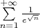 $\sum\limits_{n =1}^{+ \infty}\frac{1}{e^{\sqrt{n}}}$