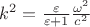 $k^2=\frac{\varepsilon}{\varepsilon+1}\frac{\omega^2}{c^2}$