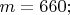 $m=660;$