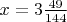 $x=3\frac{49}{144}$