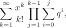 $$
\sum_{k=1}^\infty \frac{x^k}{k!}\prod_{j=1}^{k-1}\sum_{i=0}^j q^i,
$$