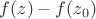$f(z)-f(z_0)$
