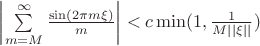 $\left | \sum \limits_{m=M}^{\infty} \frac {\sin (2\pi m\xi)}{m} \right | < c \min(1, \frac{1}{M||\xi||})$