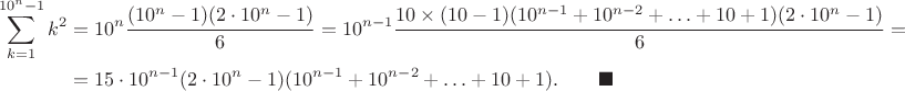 $$
\begin{align*}
\sum \limits_{k = 1}^{10^n - 1} k^2 &= 10^n \dfrac{(10^n - 1)  (2\cdot 10^n - 1)}{6} = 10^{n-1} \dfrac{10 \times (10 - 1) (10^{n - 1} + 10^{n - 2} + \ldots + 10 + 1)(2\cdot 10^n - 1)}{6} =\\ &= 15 \cdot 10^{n - 1} (2\cdot10^n - 1) (10^{n - 1} + 10^{n - 2} + \ldots + 10 + 1). \qquad \blacksquare
\end{align*}
$$