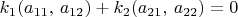$k_{1}(a_{11},\, a_{12})+k_{2}(a_{21},\, a_{22})=0$