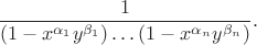 $$\frac{1}{(1-x^{\alpha_1} y^{\beta_1})\dots (1-x^{\alpha_n} y^{\beta_n})}.$$