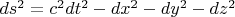 $ds^2=c^2dt^2-dx^2-dy^2-dz^2$