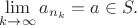 $\lim\limits_{k\to\infty}a_{n_{k}}=a\in S.$