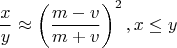$$\frac{x}{y}\approx\left(\frac{m-v}{m+v}\right)^2, x\leq y$$