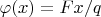 $\varphi(x)=Fx/q$