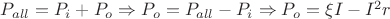 $\[{P_{all}} = {P_i} + {P_o} \Rightarrow {P_o} = {P_{all}} - {P_i} \Rightarrow {P_o} = \xi I - {I^2}r\]$