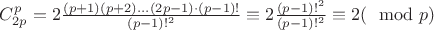 $C^p_{2p} = 2 \frac{(p+1)(p+2)...(2p-1) \cdot(p-1)!}{(p-1)!^2} \equiv 2 \frac{(p-1)!^2}{(p-1)!^2} \equiv 2 (\mod p)$